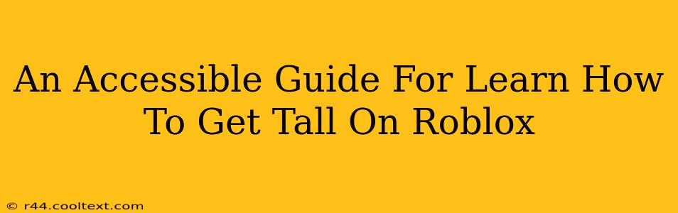 An Accessible Guide For Learn How To Get Tall On Roblox