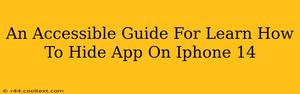 An Accessible Guide For Learn How To Hide App On Iphone 14