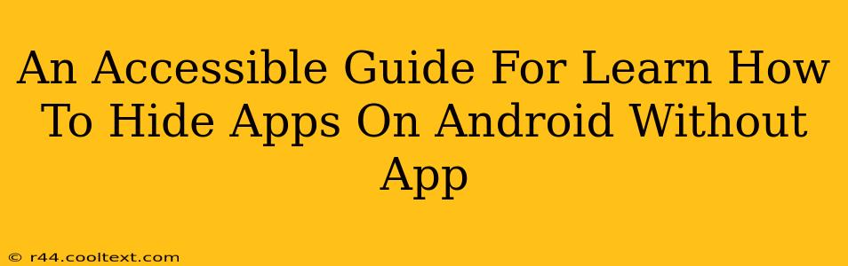 An Accessible Guide For Learn How To Hide Apps On Android Without App