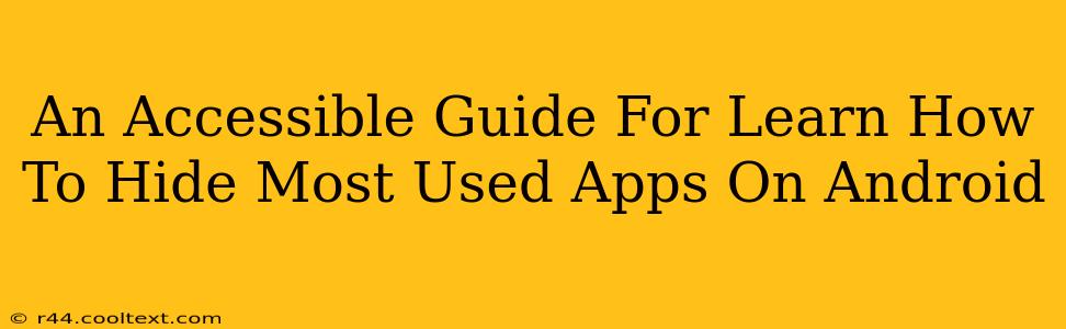 An Accessible Guide For Learn How To Hide Most Used Apps On Android