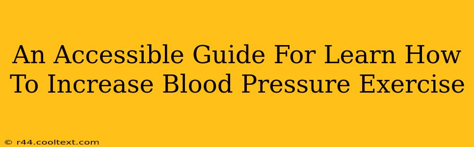 An Accessible Guide For Learn How To Increase Blood Pressure Exercise