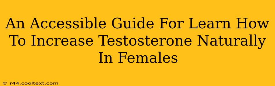 An Accessible Guide For Learn How To Increase Testosterone Naturally In Females