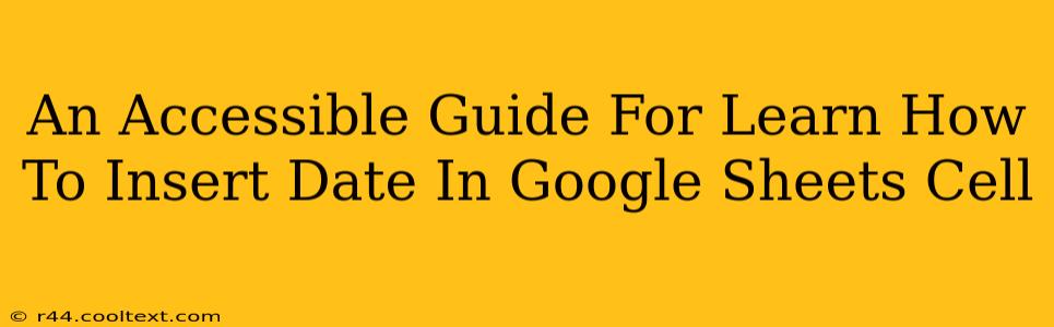 An Accessible Guide For Learn How To Insert Date In Google Sheets Cell