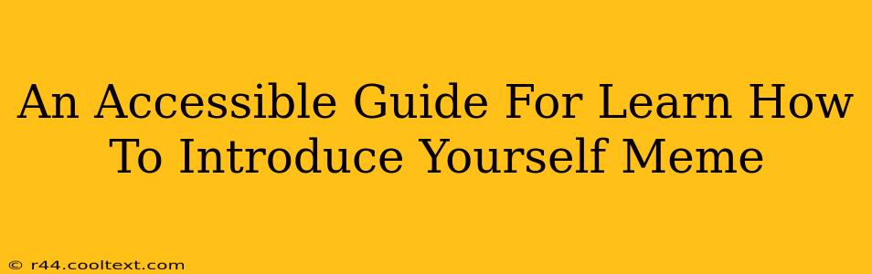 An Accessible Guide For Learn How To Introduce Yourself Meme