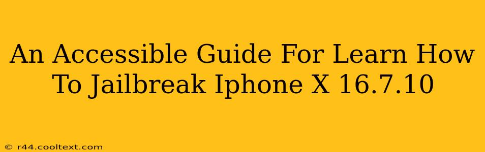 An Accessible Guide For Learn How To Jailbreak Iphone X 16.7.10