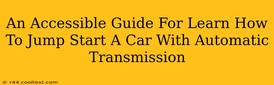 An Accessible Guide For Learn How To Jump Start A Car With Automatic Transmission