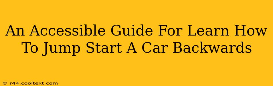 An Accessible Guide For Learn How To Jump Start A Car Backwards