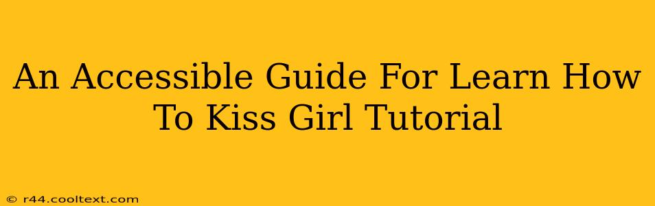 An Accessible Guide For Learn How To Kiss Girl Tutorial