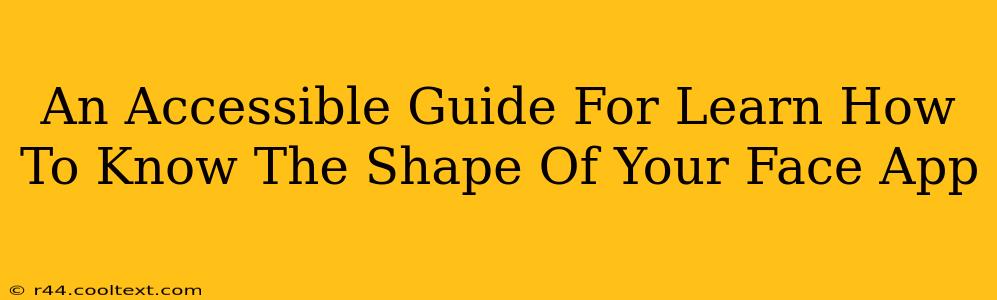 An Accessible Guide For Learn How To Know The Shape Of Your Face App