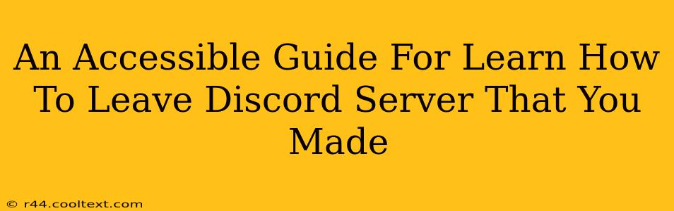 An Accessible Guide For Learn How To Leave Discord Server That You Made