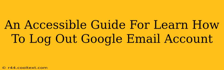 An Accessible Guide For Learn How To Log Out Google Email Account