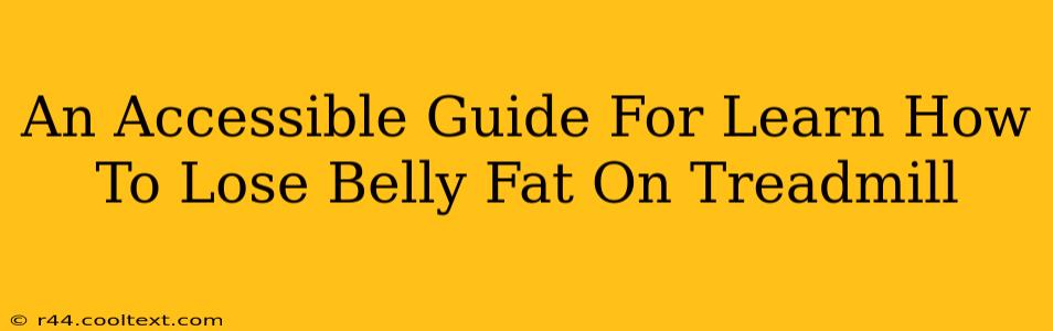 An Accessible Guide For Learn How To Lose Belly Fat On Treadmill