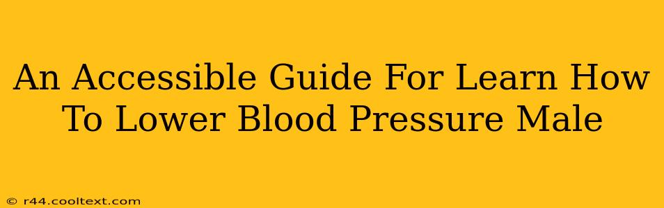 An Accessible Guide For Learn How To Lower Blood Pressure Male