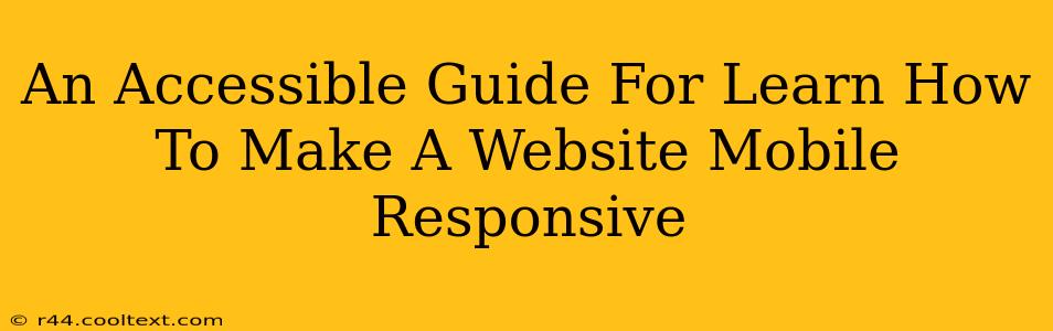 An Accessible Guide For Learn How To Make A Website Mobile Responsive