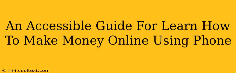 An Accessible Guide For Learn How To Make Money Online Using Phone