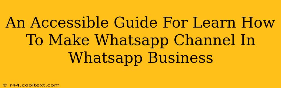 An Accessible Guide For Learn How To Make Whatsapp Channel In Whatsapp Business