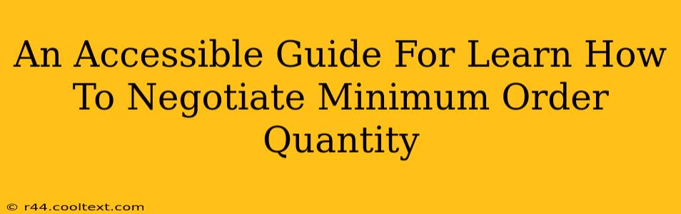 An Accessible Guide For Learn How To Negotiate Minimum Order Quantity