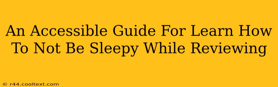 An Accessible Guide For Learn How To Not Be Sleepy While Reviewing