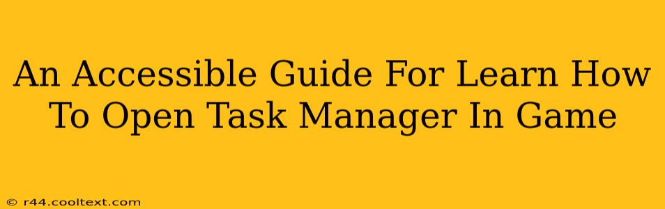 An Accessible Guide For Learn How To Open Task Manager In Game