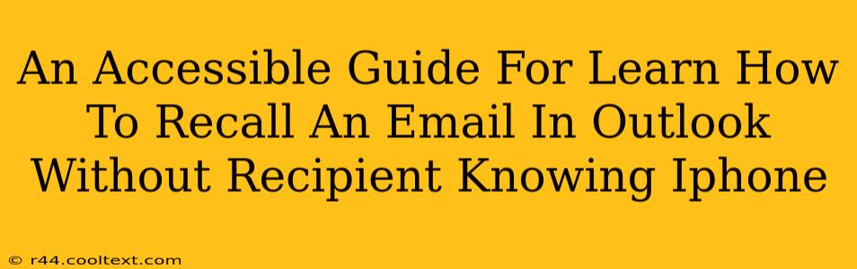 An Accessible Guide For Learn How To Recall An Email In Outlook Without Recipient Knowing Iphone