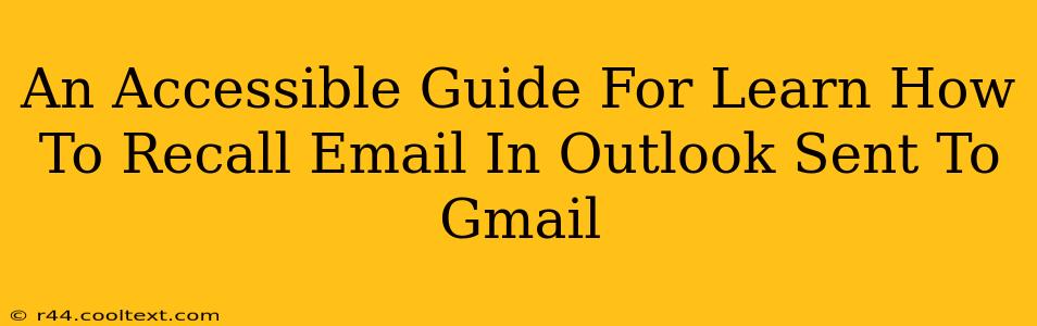 An Accessible Guide For Learn How To Recall Email In Outlook Sent To Gmail