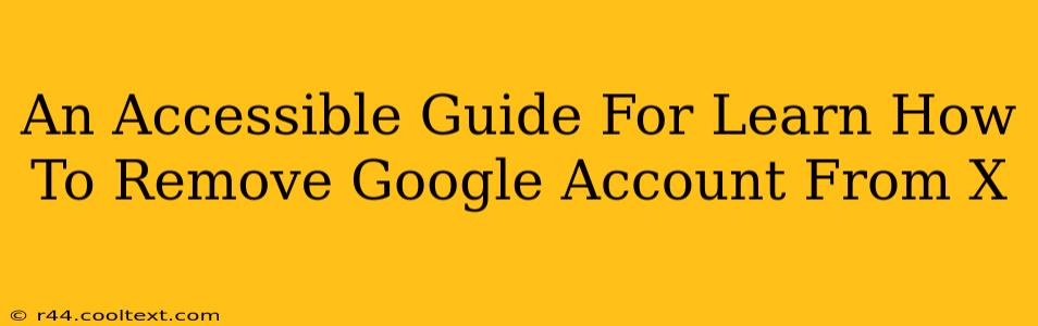 An Accessible Guide For Learn How To Remove Google Account From X