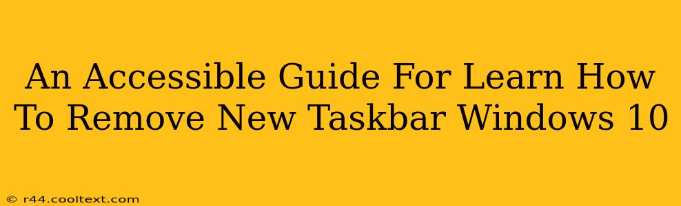 An Accessible Guide For Learn How To Remove New Taskbar Windows 10