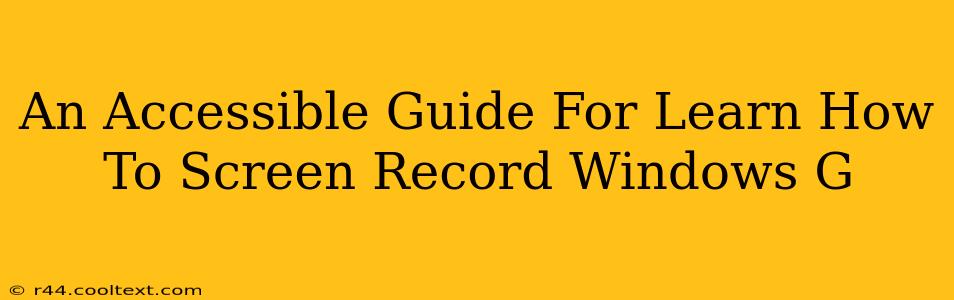 An Accessible Guide For Learn How To Screen Record Windows G