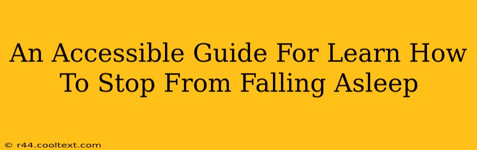 An Accessible Guide For Learn How To Stop From Falling Asleep