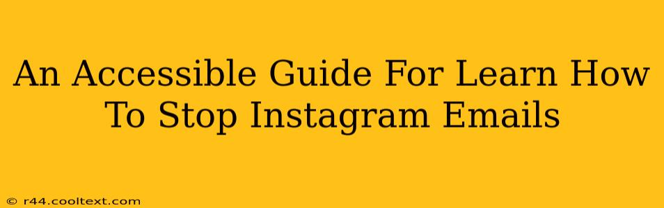 An Accessible Guide For Learn How To Stop Instagram Emails