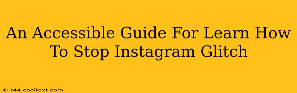 An Accessible Guide For Learn How To Stop Instagram Glitch