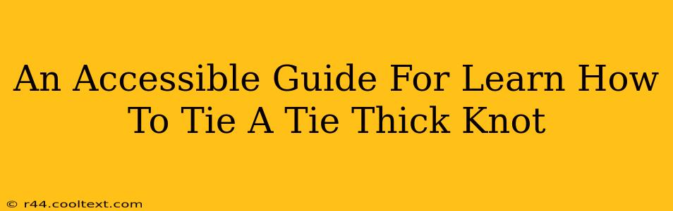 An Accessible Guide For Learn How To Tie A Tie Thick Knot