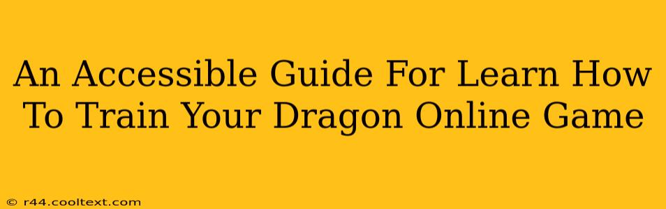 An Accessible Guide For Learn How To Train Your Dragon Online Game