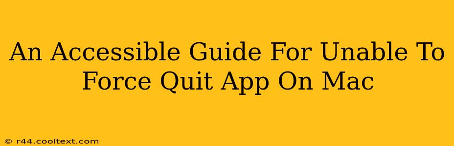 An Accessible Guide For Unable To Force Quit App On Mac