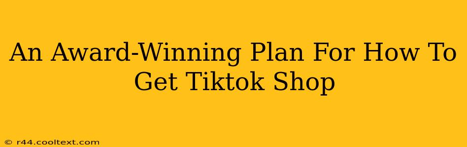 An Award-Winning Plan For How To Get Tiktok Shop