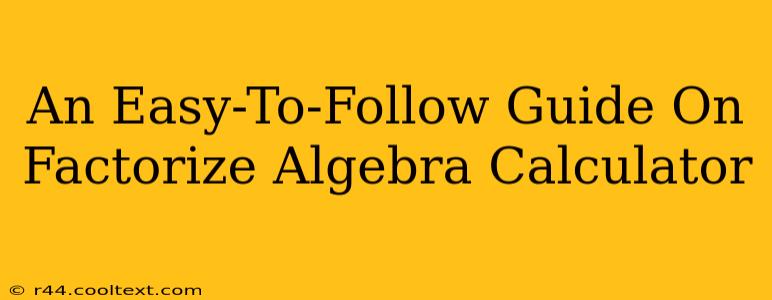 An Easy-To-Follow Guide On Factorize Algebra Calculator