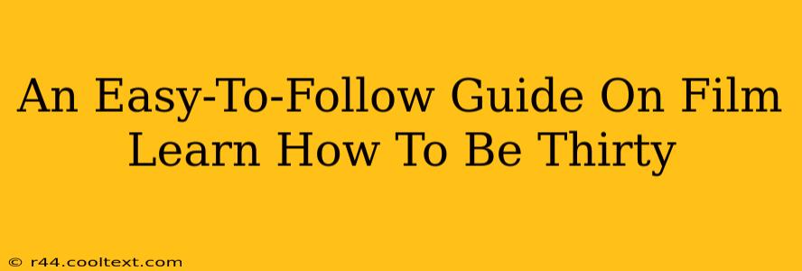 An Easy-To-Follow Guide On Film Learn How To Be Thirty