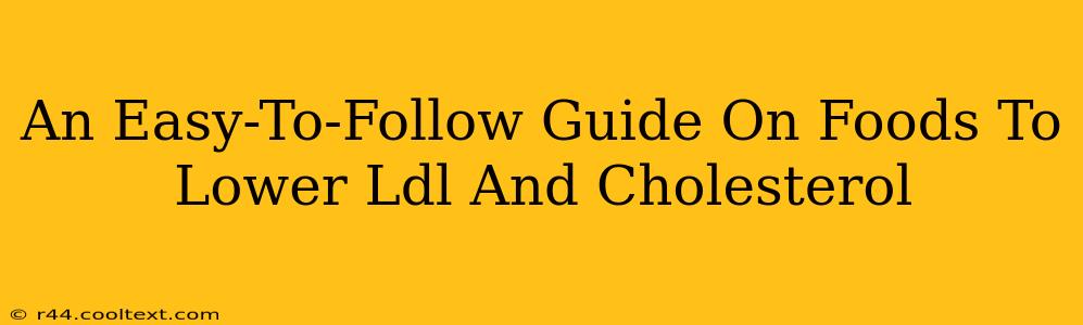 An Easy-To-Follow Guide On Foods To Lower Ldl And Cholesterol