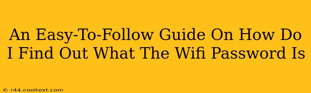 An Easy-To-Follow Guide On How Do I Find Out What The Wifi Password Is