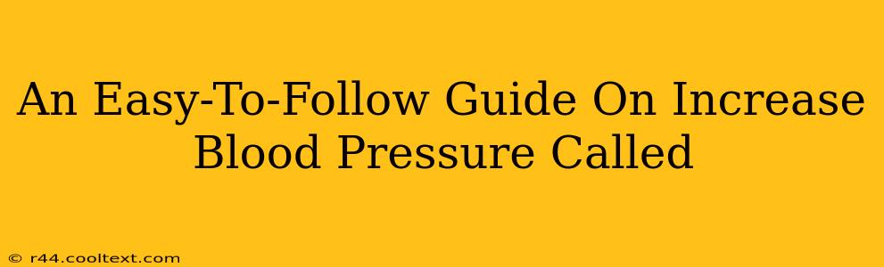 An Easy-To-Follow Guide On Increase Blood Pressure Called