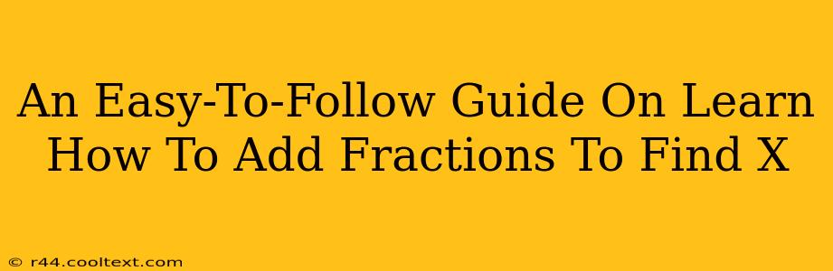 An Easy-To-Follow Guide On Learn How To Add Fractions To Find X