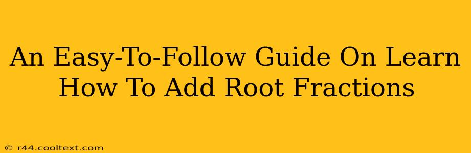 An Easy-To-Follow Guide On Learn How To Add Root Fractions