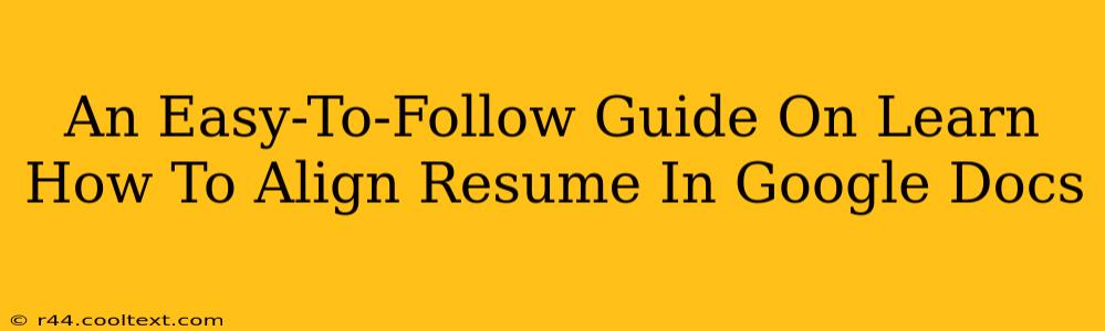 An Easy-To-Follow Guide On Learn How To Align Resume In Google Docs