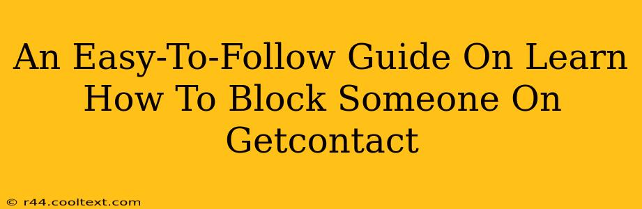 An Easy-To-Follow Guide On Learn How To Block Someone On Getcontact