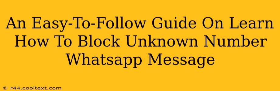 An Easy-To-Follow Guide On Learn How To Block Unknown Number Whatsapp Message