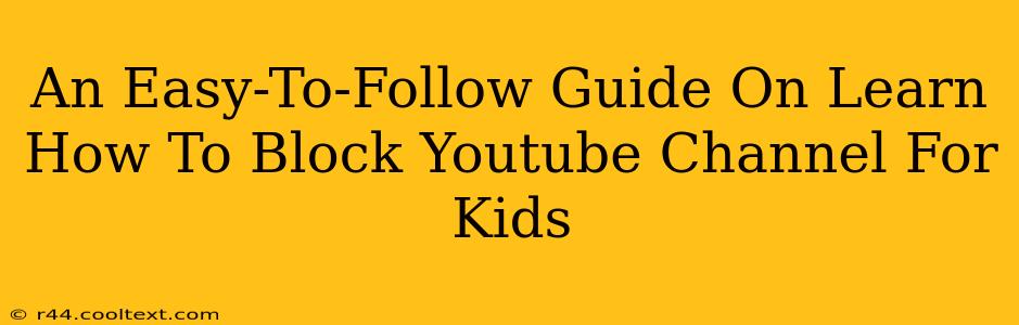 An Easy-To-Follow Guide On Learn How To Block Youtube Channel For Kids