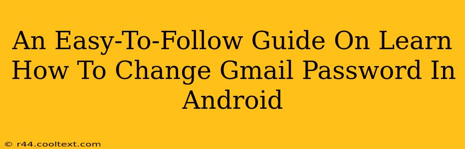 An Easy-To-Follow Guide On Learn How To Change Gmail Password In Android