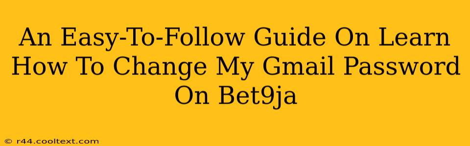 An Easy-To-Follow Guide On Learn How To Change My Gmail Password On Bet9ja