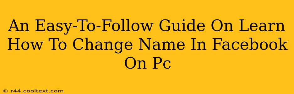 An Easy-To-Follow Guide On Learn How To Change Name In Facebook On Pc