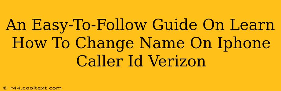 An Easy-To-Follow Guide On Learn How To Change Name On Iphone Caller Id Verizon